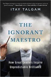 book The Ignorant Maestro: How Great Leaders Inspire Unpredictable Brilliance