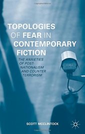 book Topologies of Fear in Contemporary Fiction: The Anxieties of Post-Nationalism and Counter Terrorism