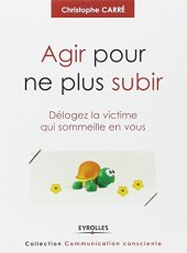 book Agir pour ne plus subir : Délogez la victime qui sommeille en vous