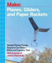 book Planes, Gliders and Paper Rockets: Simple Flying Things Anyone Can Make--Kites and Copters, Too!