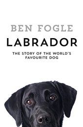 book Labrador: The Story of the World's Favourite Dog