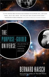 book The Purpose-Guided Universe: Believing In Einstein, Darwin, and God
