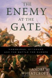 book The Enemy at the Gate: Habsburgs, Ottomans, and the Battle for Europe