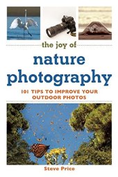 book The Joy of Nature Photography: 101 Tips to Improve Your Outdoor Photos