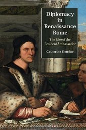 book Diplomacy in Renaissance Rome: The Rise of the Resident Ambassador