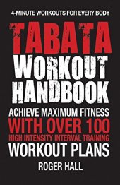 book Tabata Workout Handbook: Achieve Maximum Fitness With Over 100 High Intensity Interval Training Workout Plans