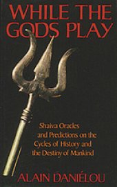 book While the gods play : Shaiva oracles and predictions on the cycles of history and the destiny of mankind