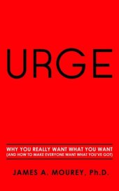 book Urge: Why You Really Want What You Want (And How To Make Everyone Want What You've Got)