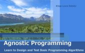 book Agnostic Programming: Learning to Design and Test Basic Programming Algorithms