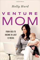 book Venture Mom: From Idea to Income in Just 12 Weeks