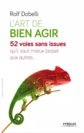 book L'art de bien agir : 52 voies sans issue qu'il vaut mieux laisser aux autres