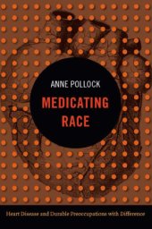 book Medicating Race: Heart Disease and Durable Preoccupations with Difference
