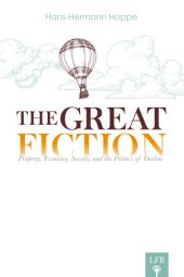 book The Great Fiction: Property, Economy, Society, and the Politics of Decline