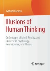 book Illusions of Human Thinking: On Concepts of Mind, Reality, and Universe in Psychology, Neuroscience, and Physics