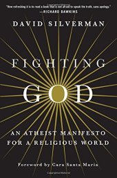 book Fighting God: An Atheist Manifesto for a Religious World