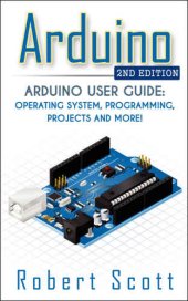 book Arduino: Arduino User Guide for Operating system, Programming, Projects and More!