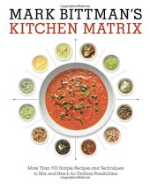 book Mark Bittman's Kitchen Matrix: More Than 700 Simple Recipes and Techniques to Mix and Match for Endless Possibilities