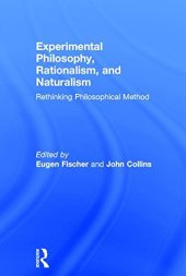 book Experimental Philosophy, Rationalism, and Naturalism: Rethinking Philosophical Method