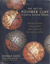 book The Art of Polymer Clay Creative Surface Effects  Techniques and Projects Featuring Transfers, Stamps, Stencils, Inks, Paints, Mediums, and More