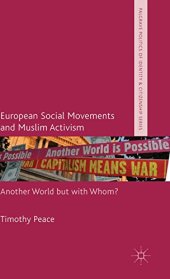 book European Social Movements and Muslim Activism: Another World but with Whom?