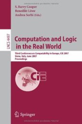 book Computation and Logic in the Real World: Third Conference on Computability in Europe, CiE 2007, Siena, Italy, June 18-23, 2007. Proceedings