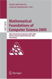 book Mathematical Foundations of Computer Science 2005: 30th International Symposium, MFCS 2005, Gdansk, Poland, August 29–September 2, 2005. Proceedings