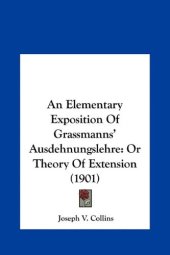 book An elementary exposition of Grassmann's Ausdehnungslehre, or Theory of extension