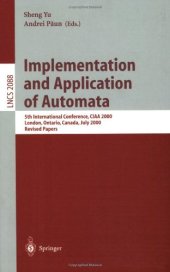 book Implementation and Application of Automata: 5th International Conference, CIAA 2000 London, Ontario, Canada, July 24–25, 2000 Revised Papers