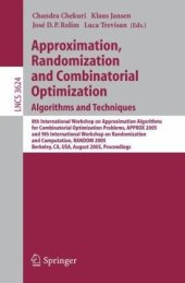 book Approximation, Randomization and Combinatorial Optimization. Algorithms and Techniques: 8th International Workshop on Approximation Algorithms for Combinatorial Optimization Problems, APPROX 2005 and 9th International Workshop on Randomization and Computa