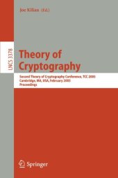 book Theory of Cryptography: Second Theory of Cryptography Conference, TCC 2005, Cambridge, MA, USA, February 10-12, 2005. Proceedings