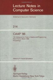 book CAAP '86: 11th Colloquium on Trees in Algebra and Programming Nice, France, March 24–26, 1986 Proceedings