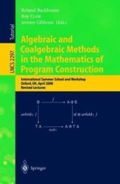 book Algebraic and Coalgebraic Methods in the Mathematics of Program Construction: International Summer School and Workshop Oxford, UK, April 10–14, 2000 Revised Lectures