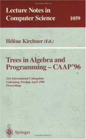 book Trees in Algebra and Programming — CAAP '96: 21st International Colloquium Linköping, Sweden, April 22–24, 1996 Proceedings