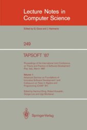 book TAPSOFT '87: Proceedings of the International' Joint Conference on Theory and Practice of Software Development Pisa, Italy, March 23–27, 1987