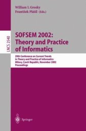 book SOFSEM 2002: Theory and Practice of Informatics: 29th Conference on Current Trends in Theory and Practice of Informatics Milovy, Czech Republic, November 22–29, 2002 Proceedings