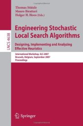 book Engineering Stochastic Local Search Algorithms. Designing, Implementing and Analyzing Effective Heuristics: International Workshop, SLS 2007, Brussels, Belgium, September 6-8, 2007. Proceedings