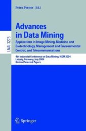 book Advances in Data Mining: Applications in Image Mining, Medicine and Biotechnology, Management and Environmental Control, and Telecommunications; 4th Industrial Conference on Data Mining, ICDM 2004, Leipzig, Germany, July 4 -7, 2004, Revised Selected Paper