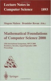 book Mathematical Foundations of Computer Science 2000: 25th International Symposium, MFCS 2000 Bratislava, Slovakia, August 28 – September 1, 2000 Proceedings