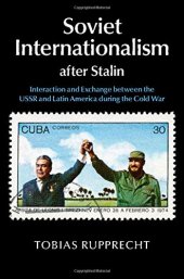 book Soviet Internationalism after Stalin: Interaction and Exchange between the USSR and Latin America during the Cold War