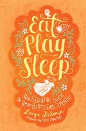 book Eat, Play, Sleep: The Essential Guide to Your Baby's First Three Months