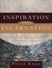 book Inspiration and Incarnation : Evangelicals and the Problem of the Old Testament