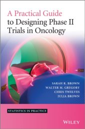 book A Practical Guide to Designing Phase II Trials in Oncology