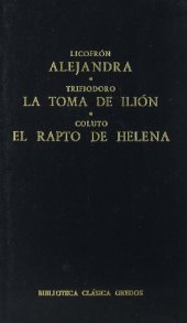 book Licofrón: Alejandra / Trifiodoro: La toma de Ilión / Coluto: El rapto de Helena