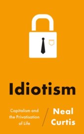 book Idiotism: Capitalism and the Privatisation of Life