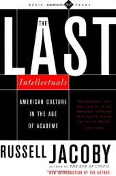 book The Last Intellectuals: American Culture In The Age Of Academe