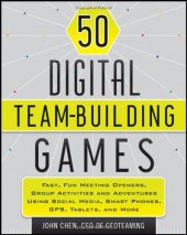 book 50 digital team building games : fast, fun meeting openers, group activities and adventures using social media, smart phones, GPS, tablets, and more