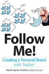 book Follow Me! Creating a Personal Brand with Twitter