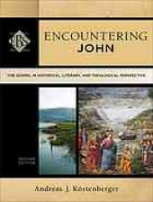 book Encountering John : the Gospel in historical, literary, and theological perspective