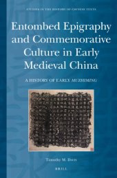 book Entombed Epigraphy and Commemorative Culture in Early Medieval China: A History of Early Muzhiming