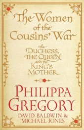 book The women of the Cousins’ War : the Duchess, the Queen, and the King’s Mother